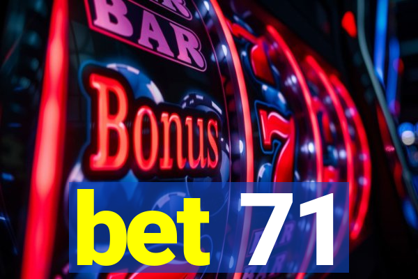 bet 71